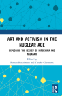 Art and Activism in the Nuclear Age: Exploring the Legacy of Hiroshima and Nagasaki By Roman Rosenbaum (Editor), Yasuko Claremont (Editor) Cover Image