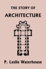 The Story of Architecture throughout the Ages (Yesterday's Classics) Cover Image