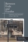 Between Exile and Exodus: Argentinian Jewish Immigration to Israel, 1948-1967 By Sebastian Klor, Lenn Schramm (Translator) Cover Image