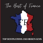 The Best of France: Top Destinations and Hidden Gems Cover Image