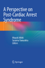 A Perspective on Post-Cardiac Arrest Syndrome By Mayuki Aibiki (Editor), Susumu Yamashita (Editor) Cover Image