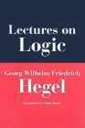 Lectures on Logic: Berlin, 1831 (Studies in Continental Thought) By Georg W. F. Hegel (Editor), Clark Butler (Editor) Cover Image
