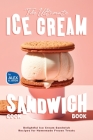 The Ultimate Ice Cream Sandwich Cookbook: Delightful Ice Cream Sandwich Recipes for Homemade Frozen Treats Cover Image