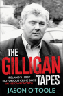The Gilligan Tapes: Ireland’s Most Notorious Crime Boss In His Own Words By Jason O'Toole Cover Image