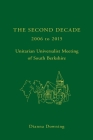 The Second Decade: 2006 - 2015 -- Unitarian Universalist Meeting of South Berkshire By Tommie Hutto-Blake (Editor), Jose Garcia, Dianna Downing Cover Image