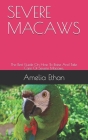 Severe Macaws: The Best Guide On How To Raise And Take Care Of Severe Macaws. By Amelia Ethan Cover Image