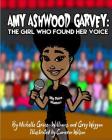 Amy Ashwood Garvey: The Girl Who Found Her Voice By Greg Wiggan, Cameron Wilson (Illustrator), Michelle Grace-Williams Cover Image