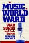 The Music of World War II: War Songs and Their Stories - 2nd Edition Cover Image