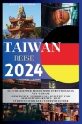Taiwan Reisen 2024: Ein umfassender Reiseführer zur Entdeckung von Taiwans Geschichte, verborgenen Schätzen und Sehenswürdigkeiten, auch f Cover Image