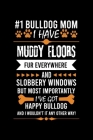 #1 Bulldog Mom I Have Muddy Floors Fur Everywhere and Slobbery Windows But Most Importantly I've Got Happy Bu: Cute Default Ruled Notebook, Great Acce By Creative Dog Design Journal Cover Image