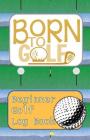 Born To Golf: Learn To Track Your Stats and Improve Your Game for Your First 20 Outings Great Gift for Golfers - [ADD DIFFERENTIATOR Cover Image