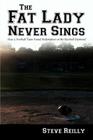 The Fat Lady Never Sings By Steven M. Reilly Cover Image