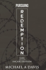 Pursuing Redemption: Life After Incarceration By Michael A. Davis Cover Image