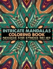 Intricate Mandalas Coloring Book Designs for Stress Relief: Adult Coloring Book 100 Mandala Images Stress Management Coloring Book For Relaxation, Med By Doreen Meyer Cover Image