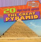 20 Fun Facts about the Great Pyramid (Fun Fact File: World Wonders!) By Kristen Rajczak Nelson Cover Image