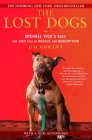 The Lost Dogs: Michael Vick's Dogs and Their Tale of Rescue and Redemption By Jim Gorant Cover Image