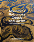 Mountains, Volcanoes, Coasts and Caves: Origins of Aotearoa New Zealand's Natural Wonders By Bruce W. Hayward Cover Image