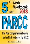 5th Grade PARCC Math Workbook 2018: The Most Comprehensive Review for the Math Section of the PARCC TEST By Ava Ross, Reza Nazari Cover Image