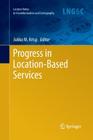 Progress in Location-Based Services (Lecture Notes in Geoinformation and Cartography) By Jukka M. Krisp (Editor) Cover Image