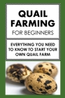 Quail Farming For Beginners: Everything You Need To Know To Start Your Own Quail Farm By Frank Albert Cover Image