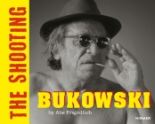 Bukowski: The Shooting By Abe Frajndlich, Glenn Esterly Cover Image