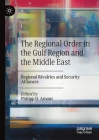 The Regional Order in the Gulf Region and the Middle East: Regional Rivalries and Security Alliances By Philipp O. Amour (Editor) Cover Image