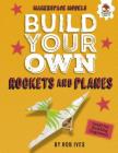 Build Your Own Rockets and Planes (Makerspace Models) By Rob Ives Cover Image