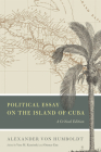 Political Essay on the Island of Cuba: A Critical Edition (Alexander von Humboldt in English) By Alexander von Humboldt, Vera M. Kutzinski (Editor), Ottmar Ette (Editor) Cover Image