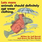 Lots More Animals Should Definitely Not Wear Clothing. By Judi Barrett, Ron Barrett (Illustrator) Cover Image
