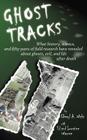 Ghost Tracks: What history, science, and fifty years of field research have revealed about ghosts, evil, and life after death By Cheryl A. Wicks Cover Image