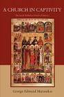 A Church in Captivity: The Greek Orthodox Church of America By George Edmund Matsoukas Cover Image