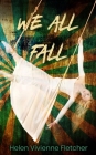 We All Fall By Helen Vivienne Fletcher Cover Image