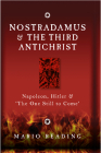 Nostradamus & The Third Antichrist: Napoleon, Hitler & #The One Still to Come# By Mario Reading Cover Image