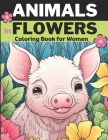 Animals & Flowers: Animal coloring book for women and adults, Relieve stress and Relax: 30 unique designs of Animals in flowers: Cats, Pi Cover Image