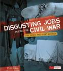 Disgusting Jobs During the Civil War: The Down and Dirty Details (Disgusting Jobs in History) Cover Image