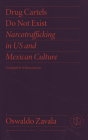 Drug Cartels Do Not Exist: Narcotrafficking in Us and Mexican Culture By Oswaldo Zavala, William Savinar (Translator) Cover Image
