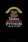 Always Be Yourself Unless You Can Be A Python Then Be A Python: Running Log Book By Blue Cloud Novelty Cover Image