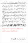 Colour Matters: Essays on the Experiences, Education, and Pursuits of Black Youth By Carl E. James Cover Image