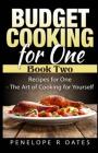 Budget Cooking for One - Book Two: Recipes for One - The Art of Cooking For Yourself By Penelope R. Oates Cover Image