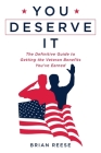 You Deserve It: The Definitive Guide to Getting the Veteran Benefits You've Earned By Brian Reese Cover Image