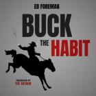 Buck the Habit Lib/E: Quit Smoking Through Mental Power and Hypnotic Relaxation By Ed Foreman (Interviewer) Cover Image
