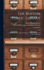 The Boston Public Library: a Handbook to the Library Building, Its Mural Decorations and Its Collections By Boston Public Library (Created by), Boston Public Library Employees Benefit (Created by) Cover Image