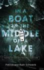In a Boat in the Middle of a Lake: Trusting the God Who Meets Us in Our Storm By Patrick Schwenk, Ruth Schwenk, Crestina Hardie (Read by) Cover Image