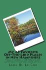 My 25 Favorite Off-The-Grid Places in New Hampshire: Places I traveled in New Hampshire that weren't invaded by every other wacky tourist that thought By Laura De La Cruz Cover Image