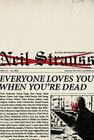 Everyone Loves You When You're Dead: Journeys into Fame and Madness By Neil Strauss Cover Image
