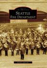 Seattle Fire Department (Images of America) By Richard Schneider Cover Image