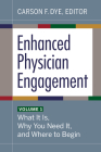 Enhanced Physician Engagement, Volume 1: What It Is, Why You Need It, and Where to Begin By Carson F. Dye (Editor) Cover Image