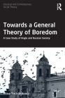Towards a General Theory of Boredom: A Case Study of Anglo and Russian Society (Classical and Contemporary Social Theory) By Elina Tochilnikova Cover Image