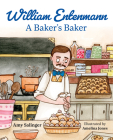 William Entenmann: A Baker's Baker﻿ By Amy Salinger Cover Image
