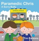 Paramedic Chris: A Sorry Bully By Tim Parsons Cover Image